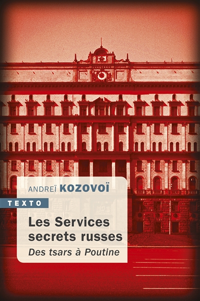 Les Services secrets russes : Des tsars à Poutine