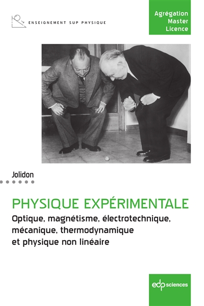 Physique expérimentale : Optique, magnétisme, électrotechnique, mécanique, thermodynamique et physique non linéaire Ed. 1