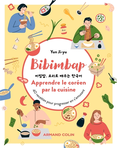 Bibimbap. Apprendre le coréen par la cuisine : 40 recettes pour progresser en s'amusant