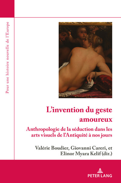 L'invention du geste amoureux : Anthropologie de la séduction dans les arts visuels de l'Antiquité à nos jours