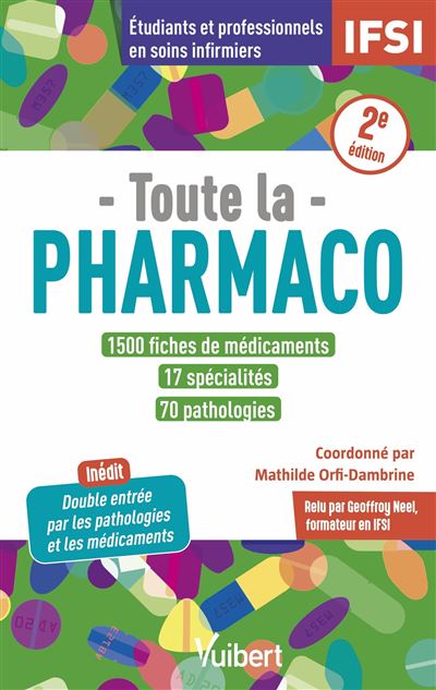 Toute la pharmaco - 1500 fiches de médicaments pour étudiants en IFSI et professionnels en soins infirmiers : Inédit : double-entrée par les pathologies et les médicaments