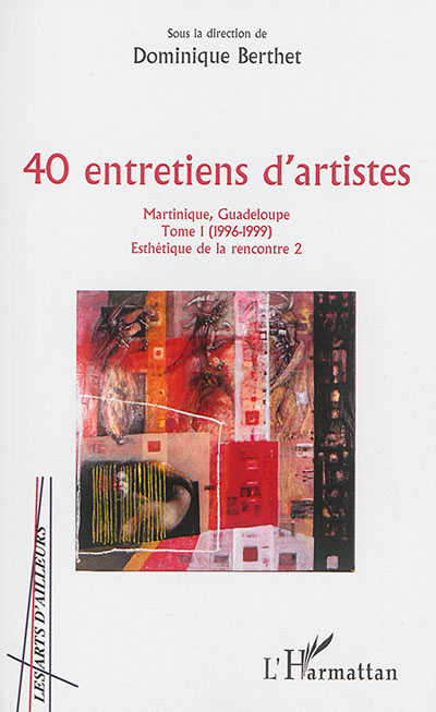 40 entretiens d'artistes : Martinique, Guadeloupe - Tome 1 (1996-1999)