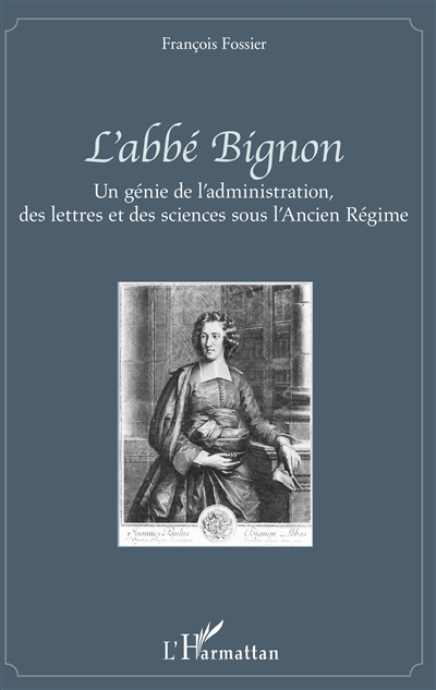 L'abbé Bignon : Un génie de l'administration, des lettres et des sciences sous l'Ancien Régime