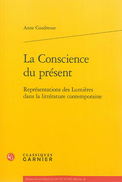 La Conscience du présent - Représentations des Lumières dans la littérature contemporaine