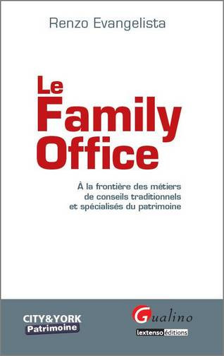 Le Family Office : À la frontière des métiers de conseils traditionnels et spécialisés du patrimoine Ed. 1