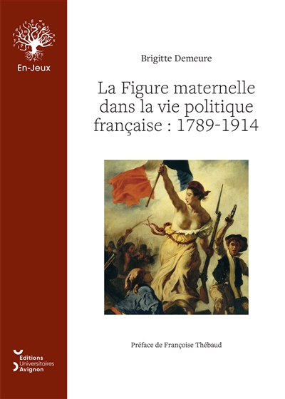 La Figure maternelle dans la vie politique française : 1789-1914
