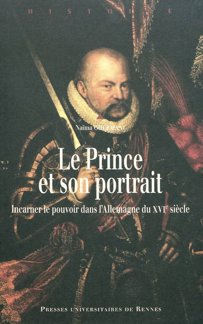 Le prince et son portrait : Incarner le pouvoir dans l’Allemagne du XVIe siècle