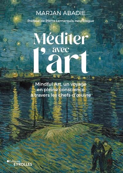 Méditer avec l'art : Mindful art, un voyage en pleine conscience à travers les chefs-d'oeuvre/Préface de Pierre Lemarquis Ed. 1