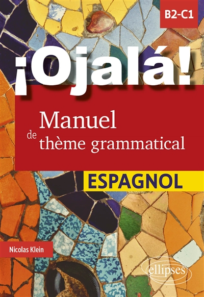 ¡Ojalá! Manuel de thème grammatical espagnol : B2-C1