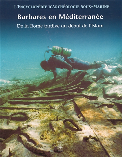 L'Encyclopédie d'archéologie sous-marine : Barbares en Méditerranée de la Rome tardive au début de l'Islam