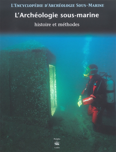 L'encyclopédie d'archéologie sous-marine : histoire et méthodes
