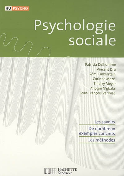 Psychologie sociale : les savoirs, de nombreux exemples concrets, les méthodes