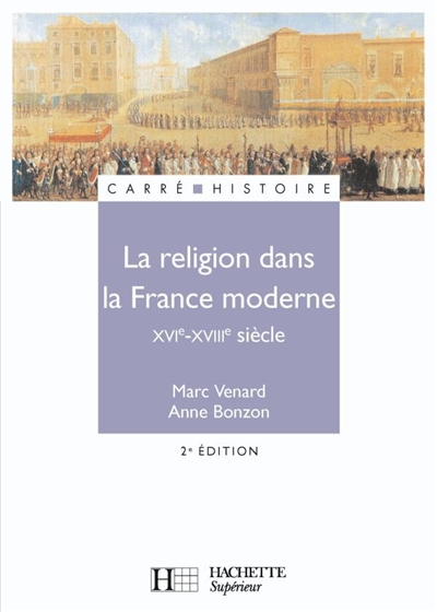 La religion dans la France moderne XVIe-XVIIIe siècle