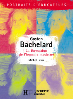Gaston Bachelard : la formation de l'homme moderne