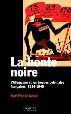 La honte noire : l'Allemagne et les troupes coloniales françaises, 1914-1945