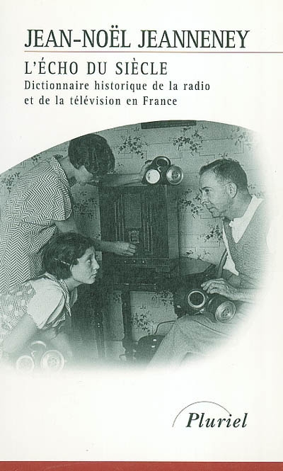 L'écho du siècle : dictionnaire historique de la radio et de la télévision en France