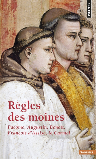 Règles des moines : Pacôme, Augustin, Benoît, François d'Assise, Carmel