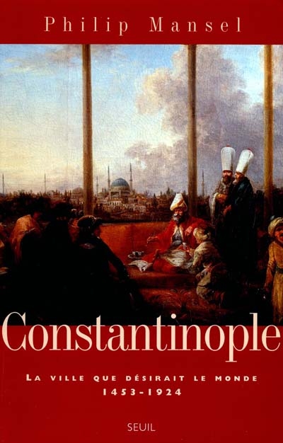 Constantinople : la ville que désirait le monde, 1453-1924