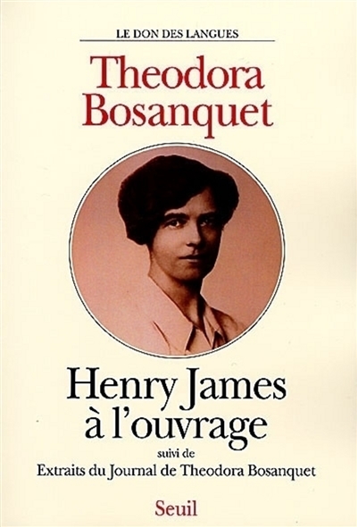 Henry James à l'ouvrage ; suivi de Extraits du Journal de Theodora Bosanquet