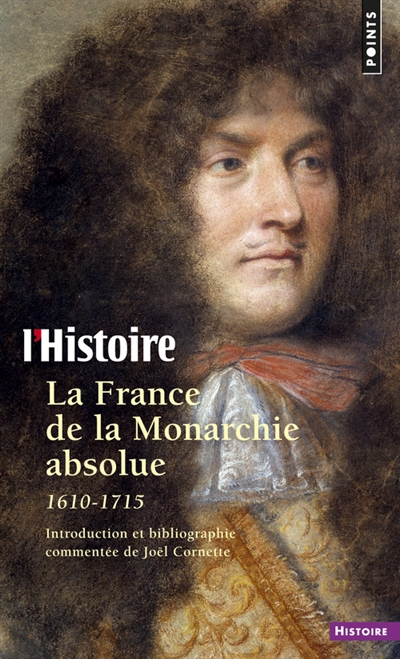 La France de la Monarchie absolue : 1610-1715 ;