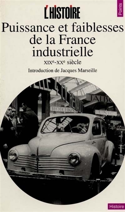 Puissance et faiblesses de la France industrielle : XIXe-XXe siècle