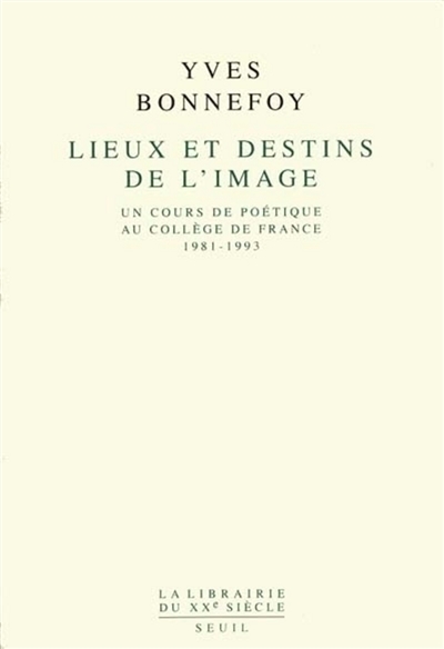 Lieux et destins de l'image : un cours de poétique au Collège de France (1981-1993)