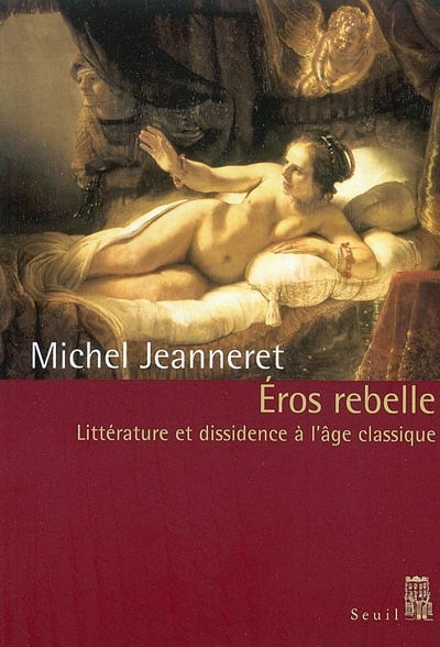 Éros rebelle : littérature et dissidence à l'âge classique