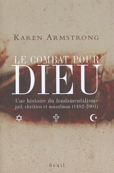 Le combat pour Dieu : une histoire du fondamentalisme juif, chrétien et musulman, 1492-2001