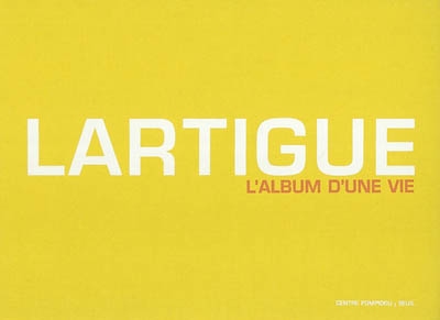 Lartigue : l'album d'une vie 1894-1986 : exposition , Centre Pompidou, 2003 ;