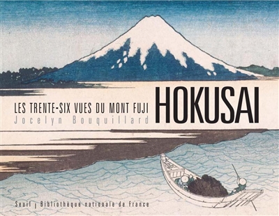 Les trente-six vues du mont Fuji : Hokusai