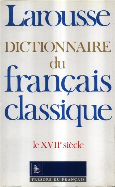 Dictionnaire du français classique : le XVIIe siècle