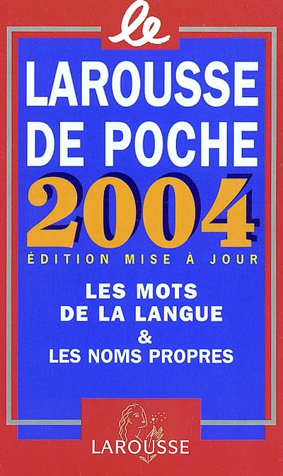 Larousse de poche 2004 : les mots de la langue & les noms propres