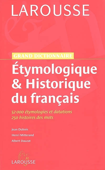Larousse, grand dictionnaire étymologique & historique du français : 52000 étymologies et datations, 250 histoires des mots