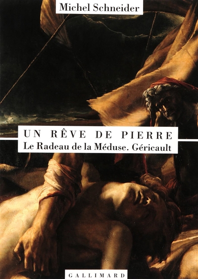 Un rêve de pierre : "le Radeau de la Méduse", Géricault