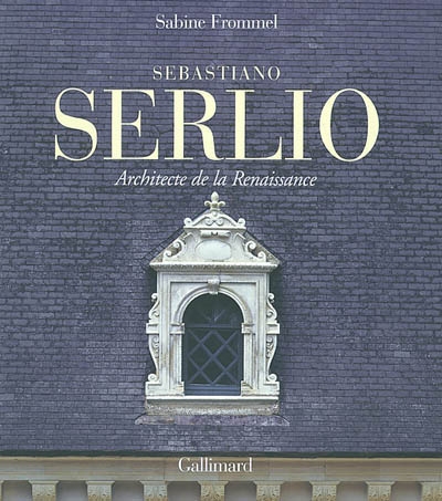 Sebastiano Serlio architecte de la Renaissance