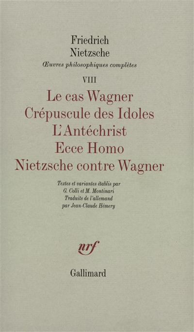 Le cas Wagner. ; Crépuscule des Idoles. ; L'Antéchrist. ; Ecce Homo. ; Nietzsche contre Wagner