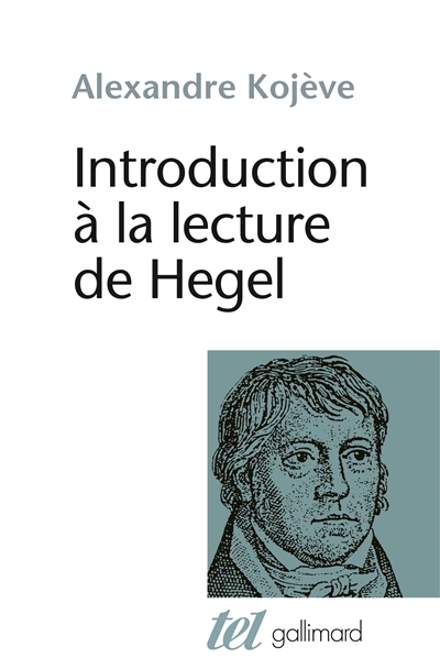 Introduction à la lecture de Hegel : leçons sur la "Phénoménologie de l'esprit" professées de 1933 à 1939 à l'École des hautes études