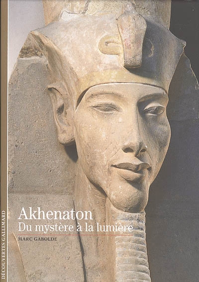Akhenaton, du mystère à la lumière