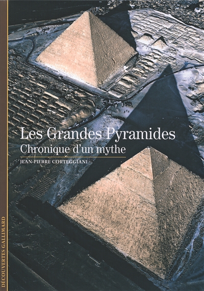 Les grandes pyramides : chroniques d'un mythe