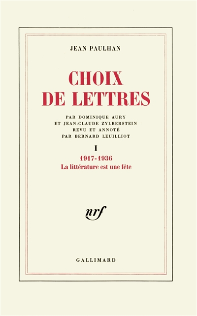 Choix de lettres. 1 , La Littérature est une fête : 1917-1936