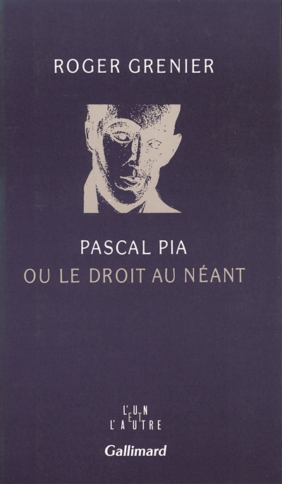 Pascal Pia ou le Droit au néant