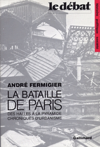 La bataille de Paris : des Halles à la pyramide, chroniques d'urbanisme