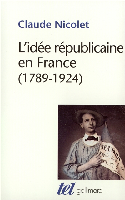 L'idée républicaine en France : 1789-1924 : essai d'histoire critique