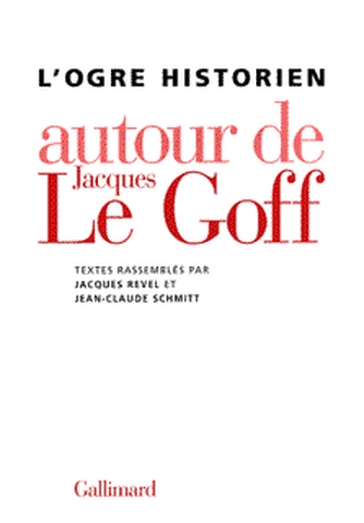 L'ogre historien : autour de Jacques Le Goff
