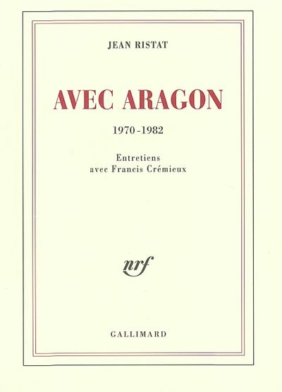 Avec Aragon, 1970-1982 : entretiens avec Francis Crémieux