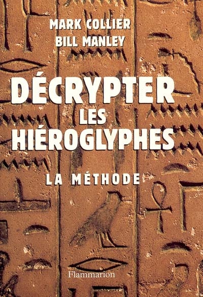 Décrypter les hiéroglyphes : la méthode pour apprendre vous-même à lire l'écriture sacrée des Égyptiens