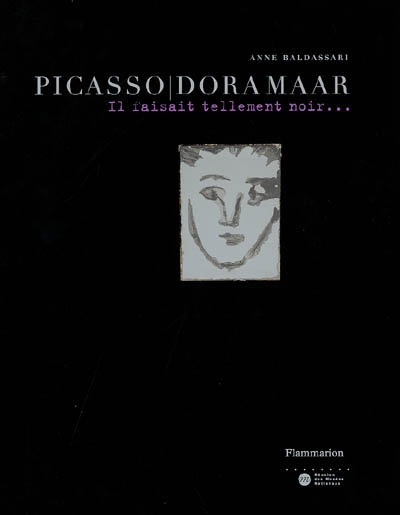 Picasso-Dora Maar : il faisait tellement noir : [exposition] Paris, Musée Picasso, 14 février-22 mai 2006, Melbourne, National gallery of Victoria, 29 juin-8 octobre 2006