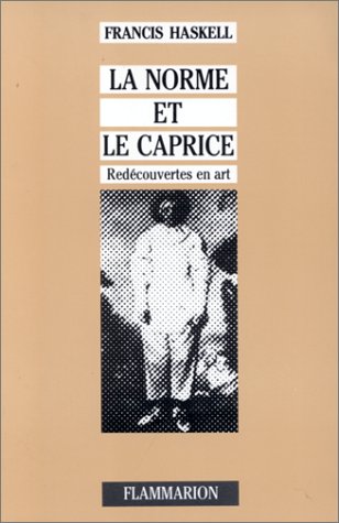 La Norme et le caprice : redécouvertes en art : aspects du goût et de la collection en France et en Angleterre, 1789-1914