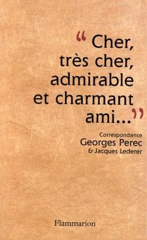 Cher, très cher, admirable et charmant ami : correspondance Georges Perec-Jacques Lederer, 1956-1961