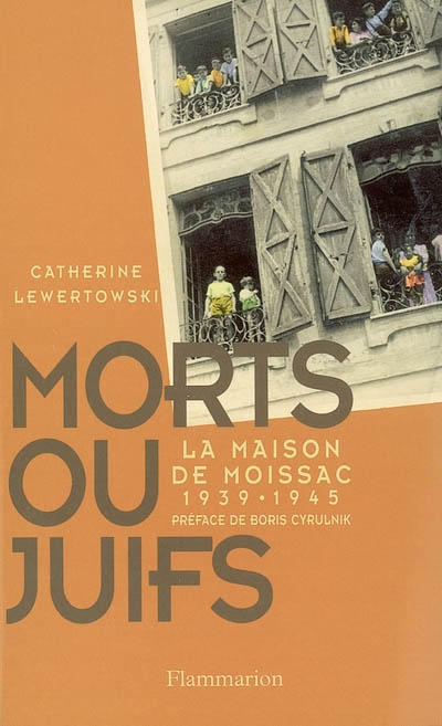 Morts ou Juifs : la Maison de Moissac, 1939-1945